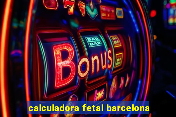 calculadora fetal barcelona